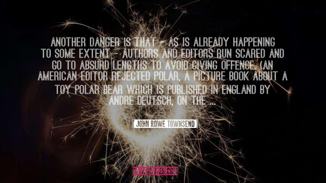 John Rowe Townsend Quotes: Another danger is that -