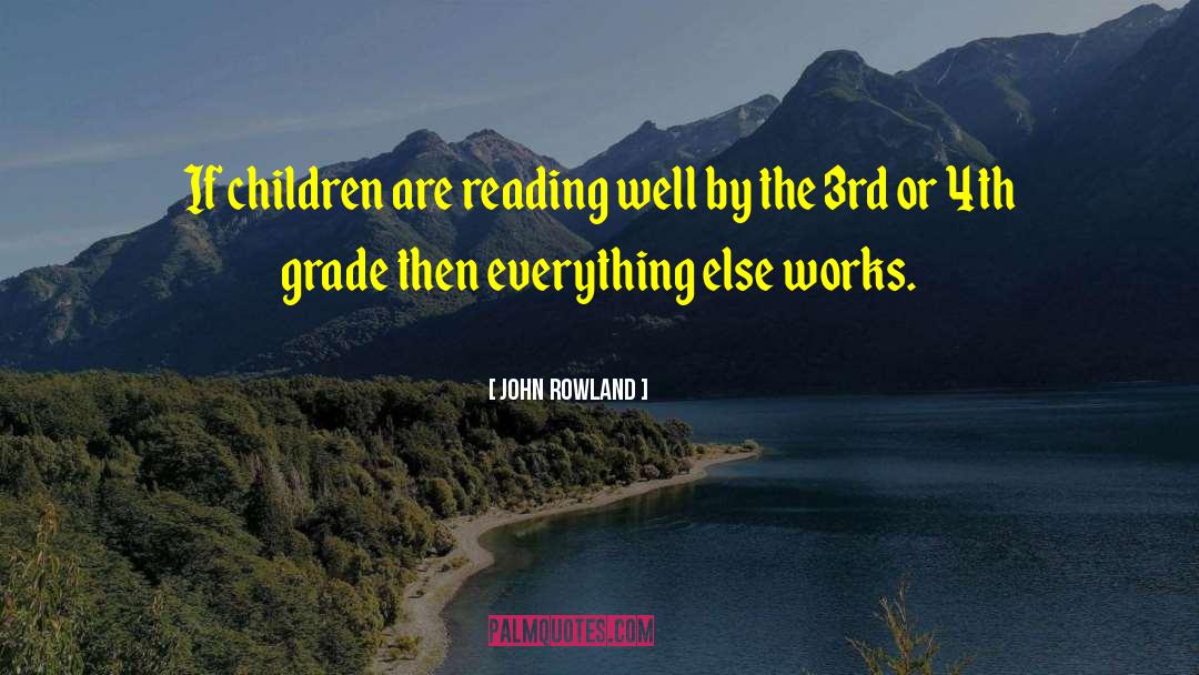 John Rowland Quotes: If children are reading well