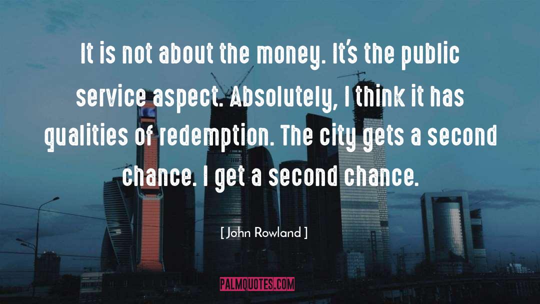 John Rowland Quotes: It is not about the