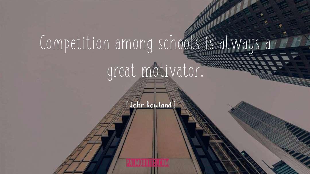 John Rowland Quotes: Competition among schools is always