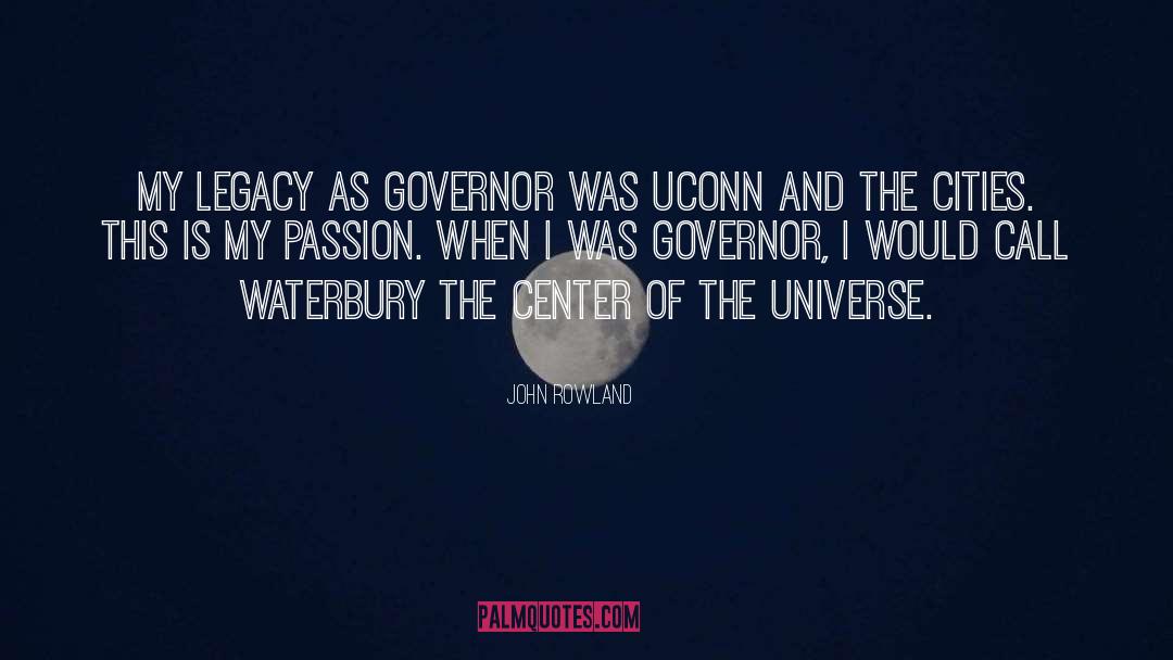 John Rowland Quotes: My legacy as governor was