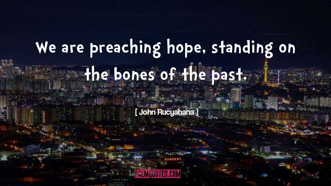 John Rucyahana Quotes: We are preaching hope, standing