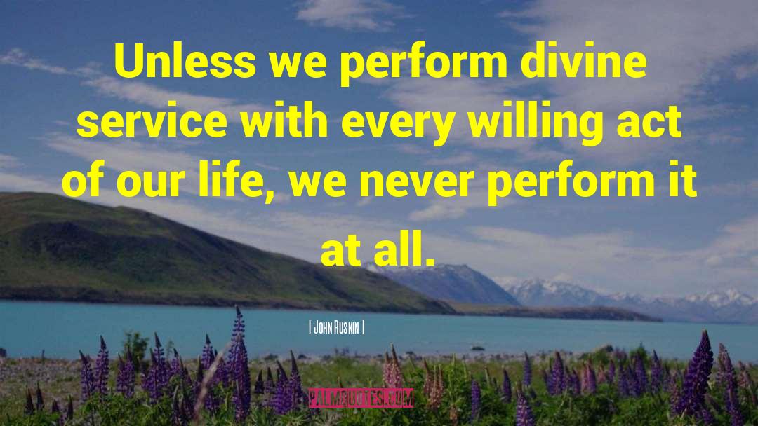 John Ruskin Quotes: Unless we perform divine service