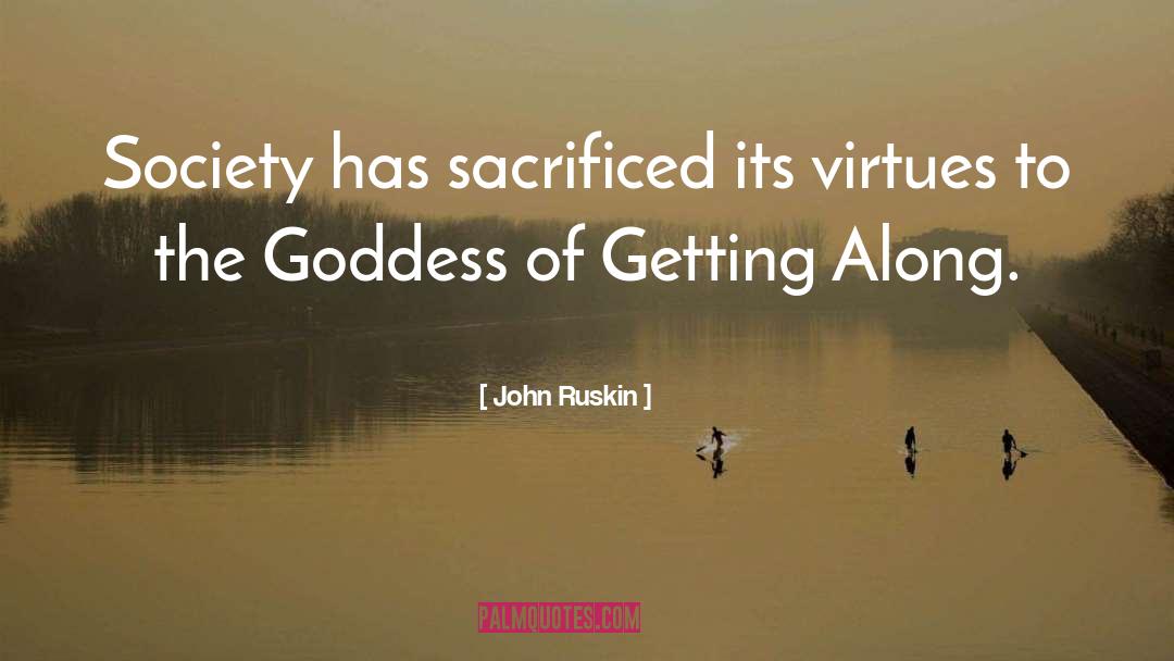 John Ruskin Quotes: Society has sacrificed its virtues