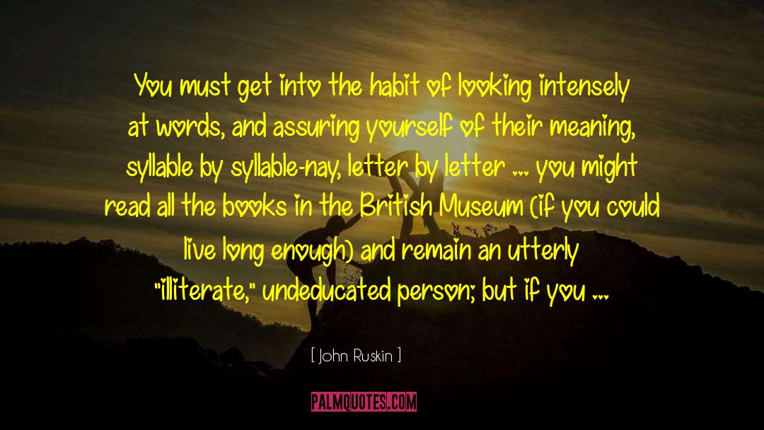 John Ruskin Quotes: You must get into the