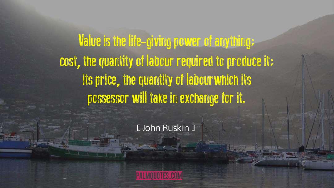 John Ruskin Quotes: Value is the life-giving power