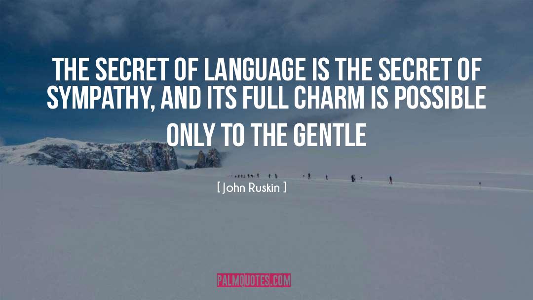 John Ruskin Quotes: The secret of language is