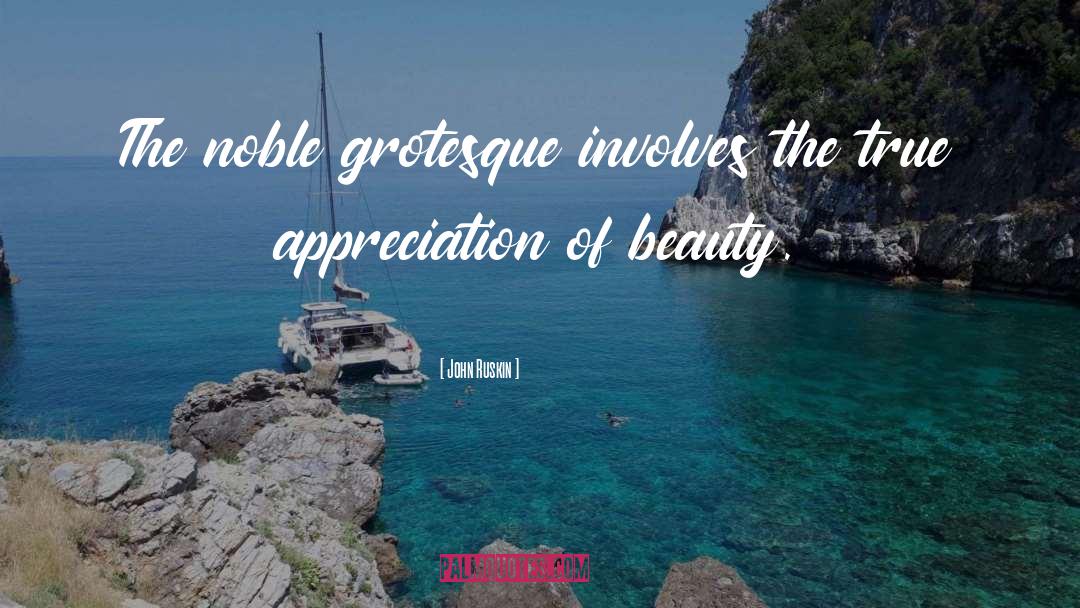 John Ruskin Quotes: The noble grotesque involves the