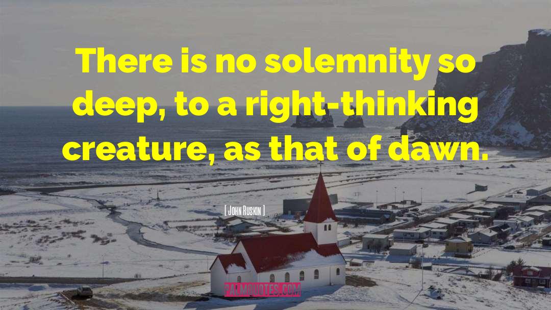 John Ruskin Quotes: There is no solemnity so