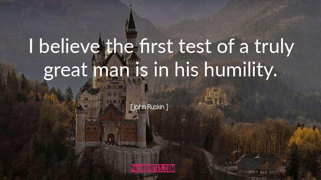 John Ruskin Quotes: I believe the first test