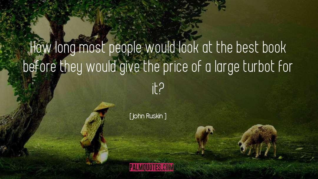 John Ruskin Quotes: How long most people would