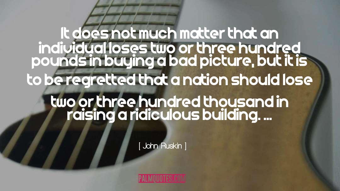 John Ruskin Quotes: It does not much matter