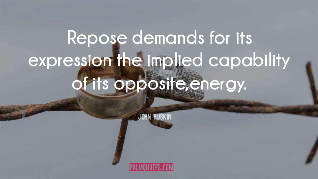 John Ruskin Quotes: Repose demands for its expression