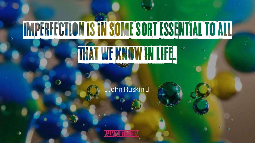 John Ruskin Quotes: Imperfection is in some sort