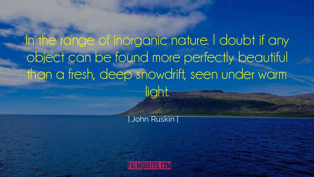 John Ruskin Quotes: In the range of inorganic