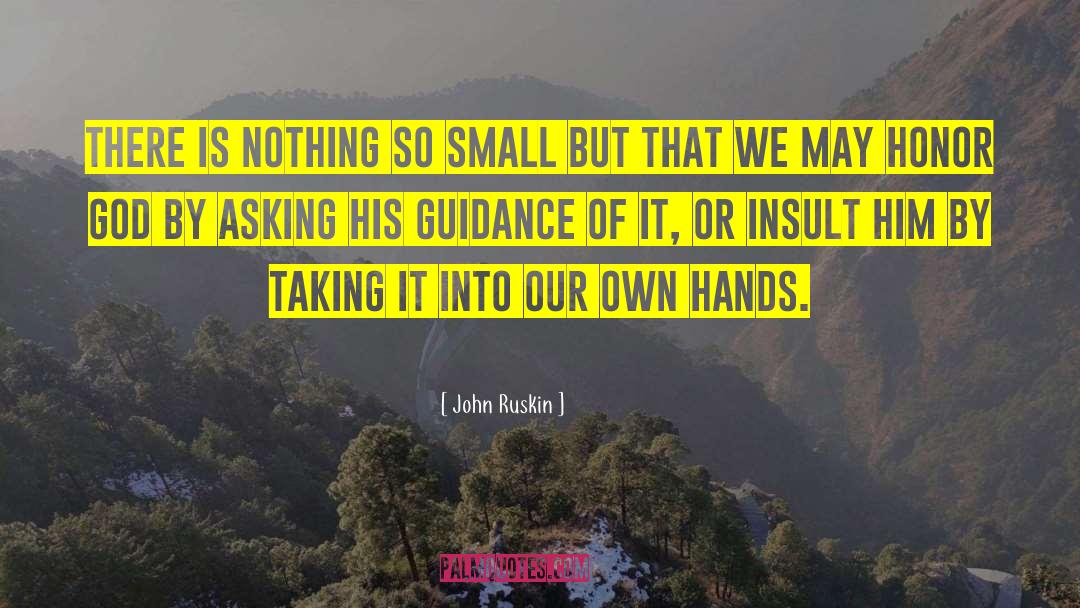 John Ruskin Quotes: There is nothing so small