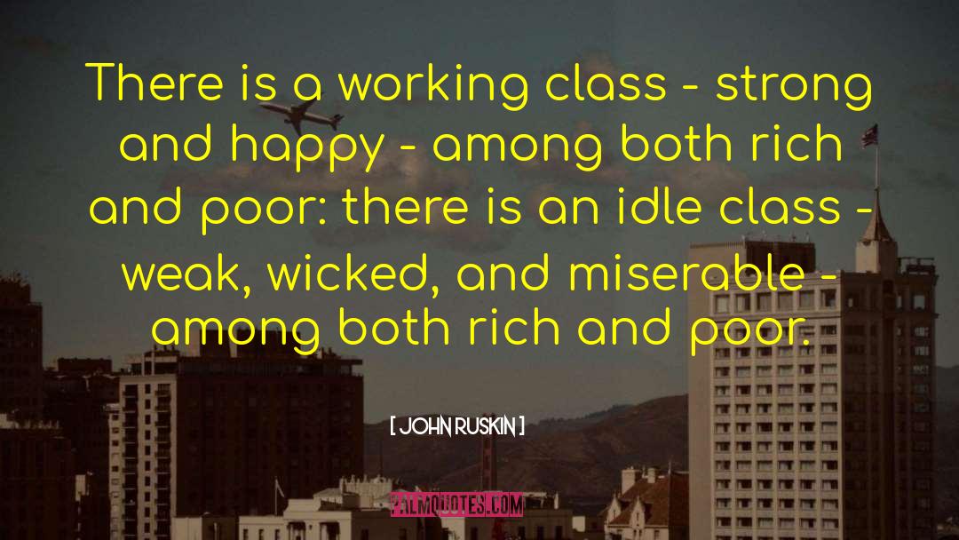John Ruskin Quotes: There is a working class