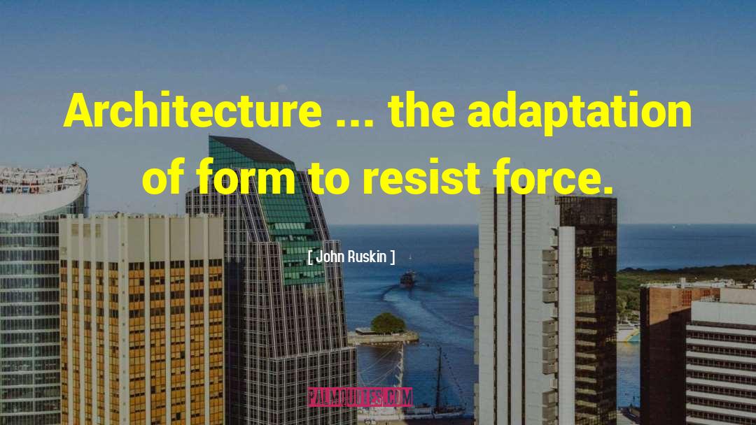 John Ruskin Quotes: Architecture ... the adaptation of