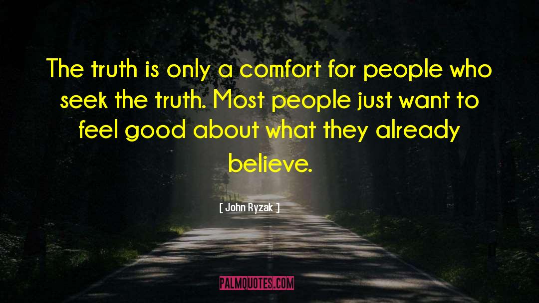 John Ryzak Quotes: The truth is only a