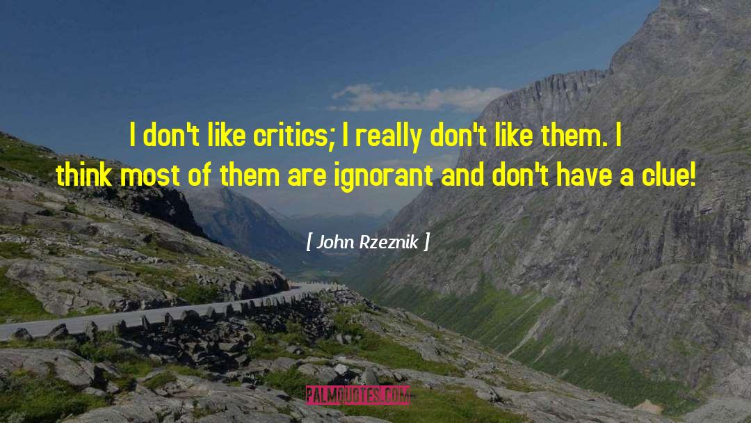 John Rzeznik Quotes: I don't like critics; I
