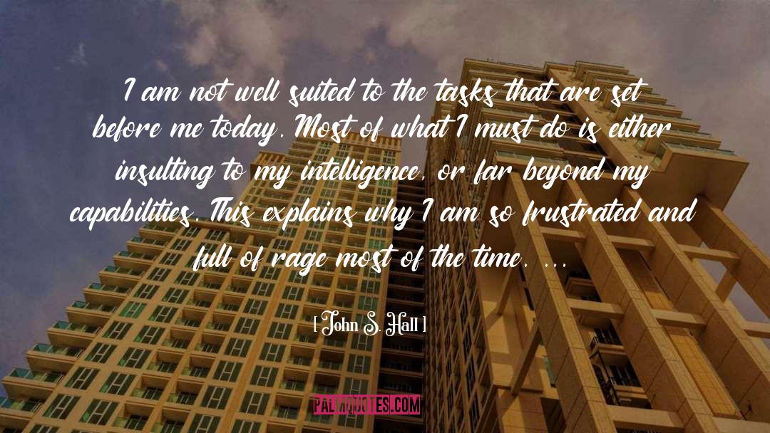 John S. Hall Quotes: I am not well suited