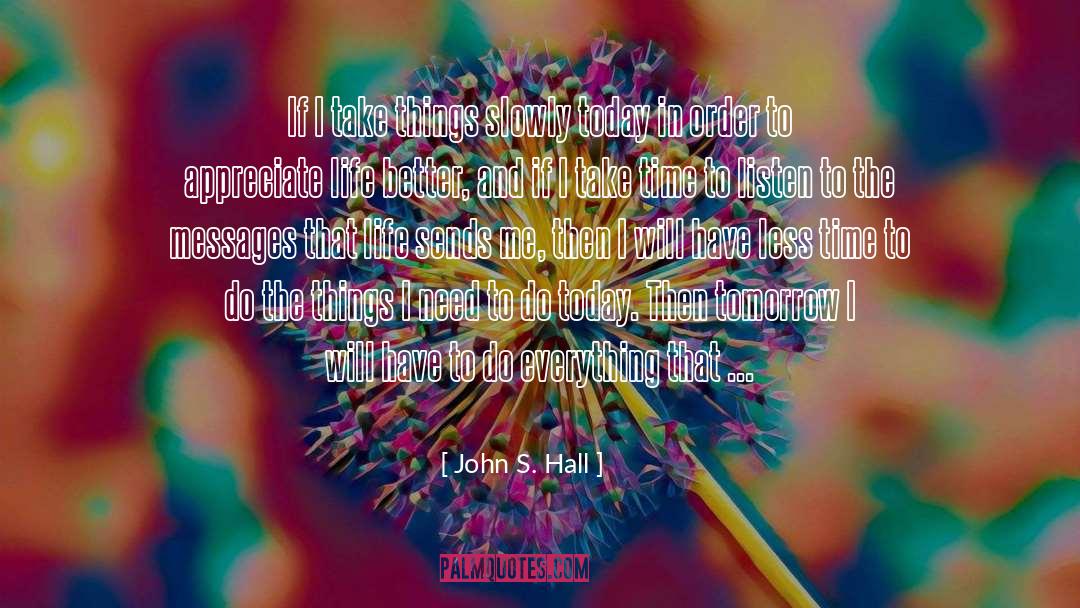 John S. Hall Quotes: If I take things slowly