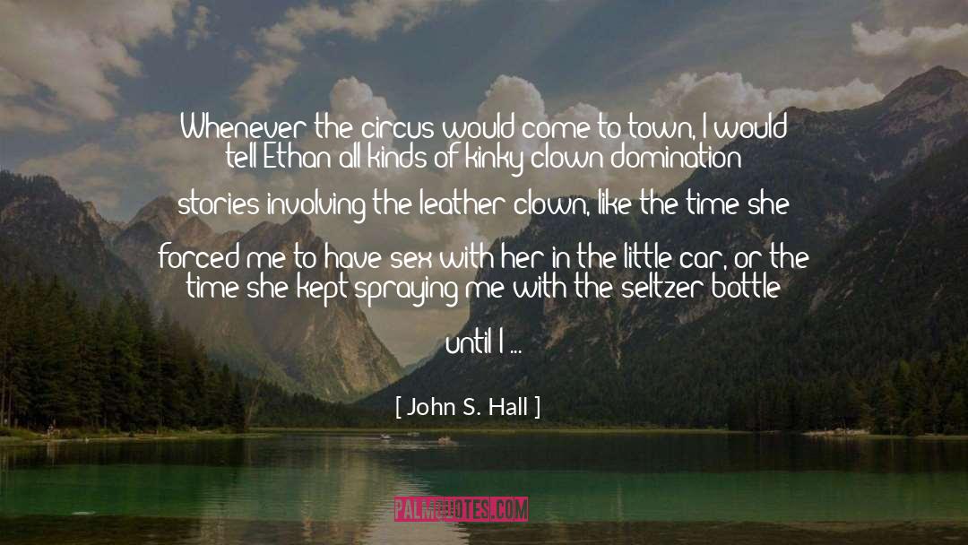 John S. Hall Quotes: Whenever the circus would come