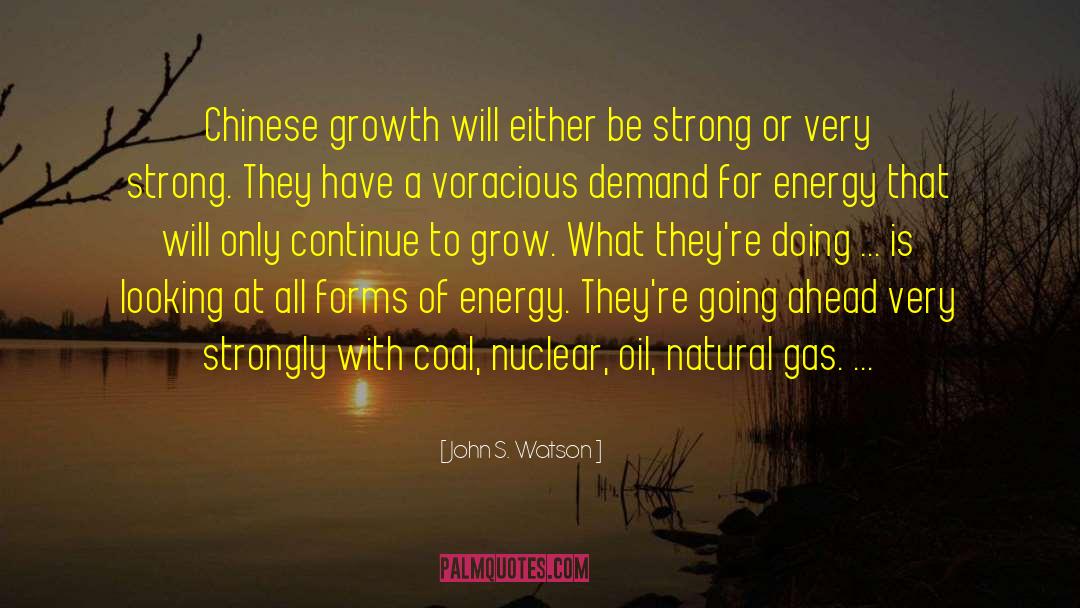 John S. Watson Quotes: Chinese growth will either be