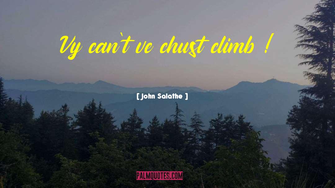 John Salathe Quotes: Vy can't ve chust climb