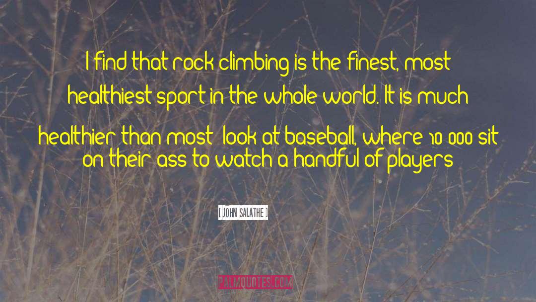 John Salathe Quotes: I find that rock climbing