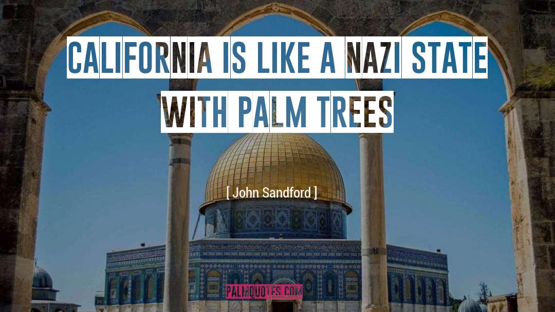 John Sandford Quotes: California is like a Nazi