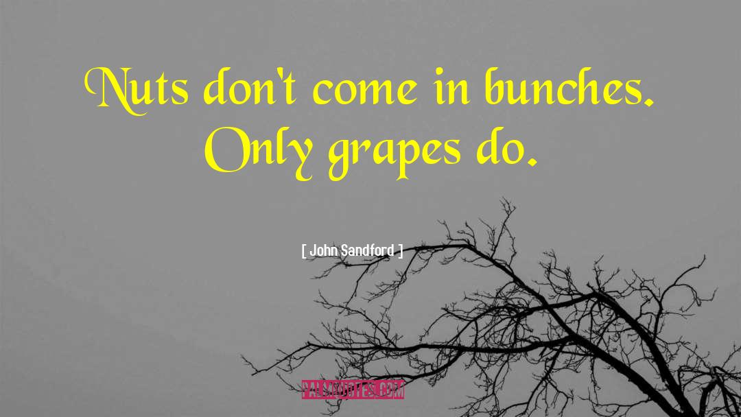 John Sandford Quotes: Nuts don't come in bunches.