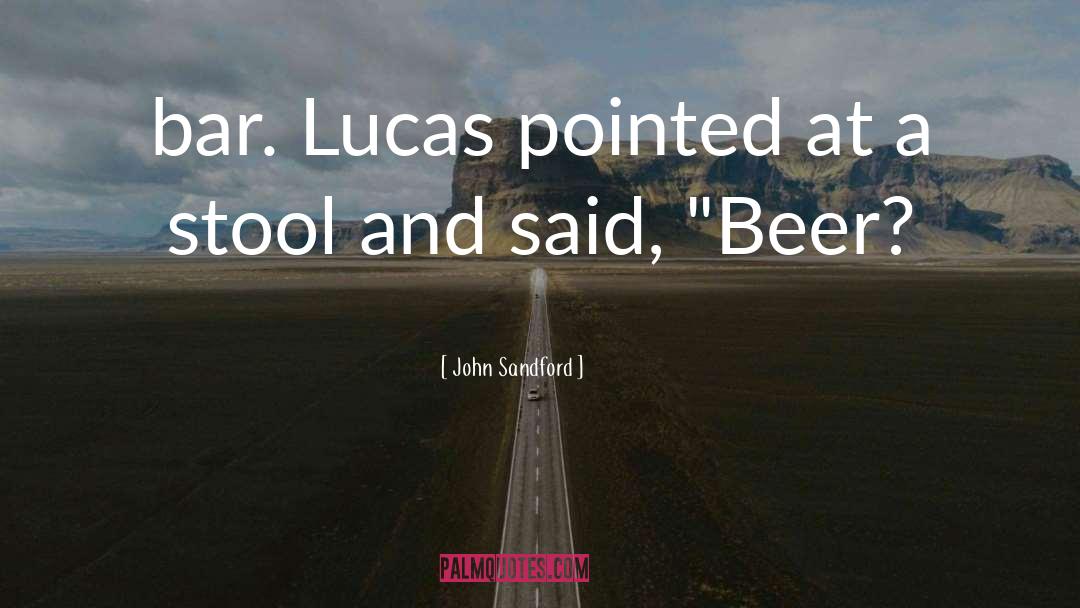 John Sandford Quotes: bar. Lucas pointed at a