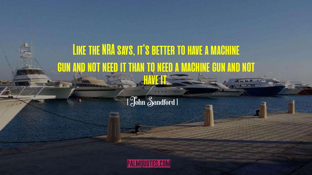 John Sandford Quotes: Like the NRA says, it's