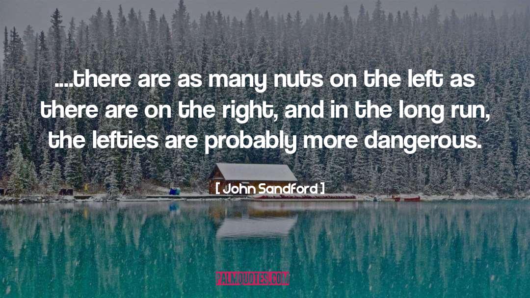 John Sandford Quotes: ....there are as many nuts