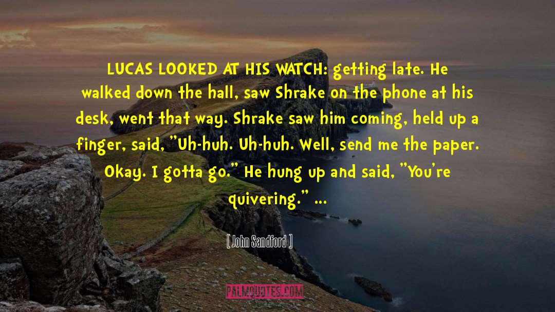 John Sandford Quotes: LUCAS LOOKED AT HIS WATCH:
