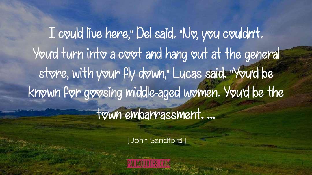 John Sandford Quotes: I could live here,