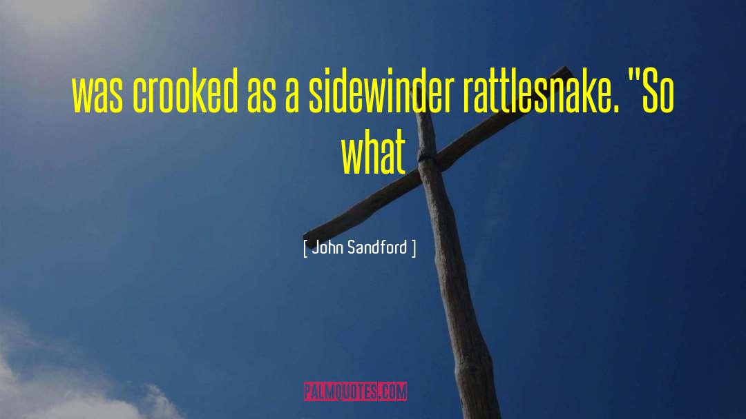 John Sandford Quotes: was crooked as a sidewinder