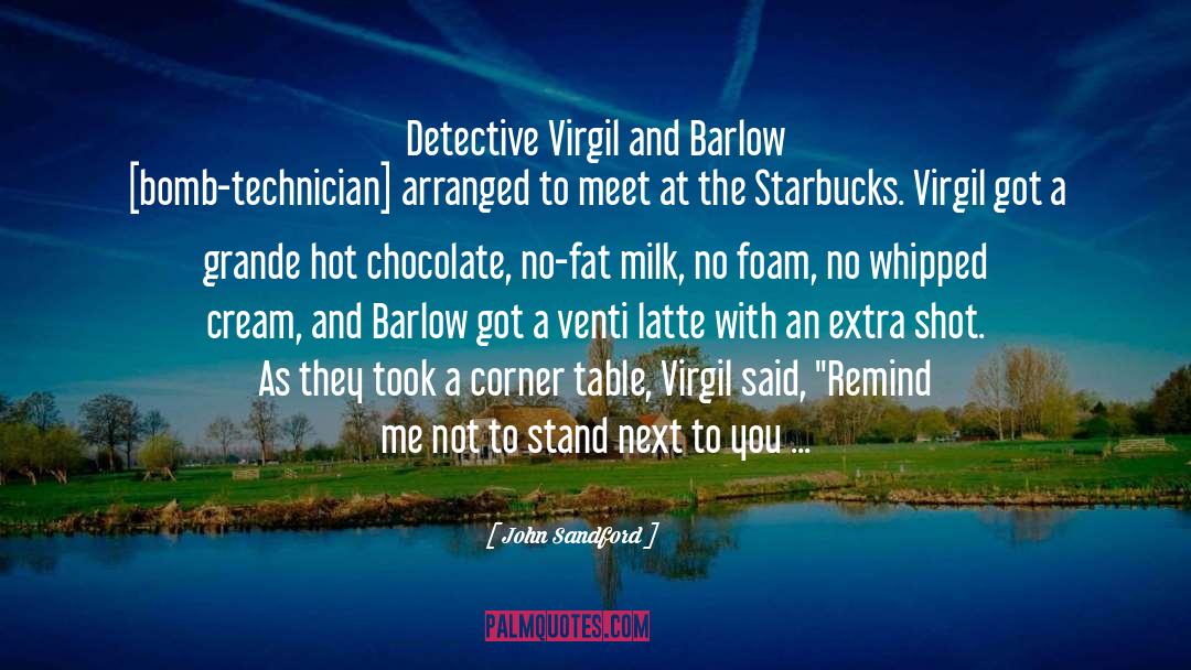 John Sandford Quotes: Detective Virgil and Barlow [bomb-technician]