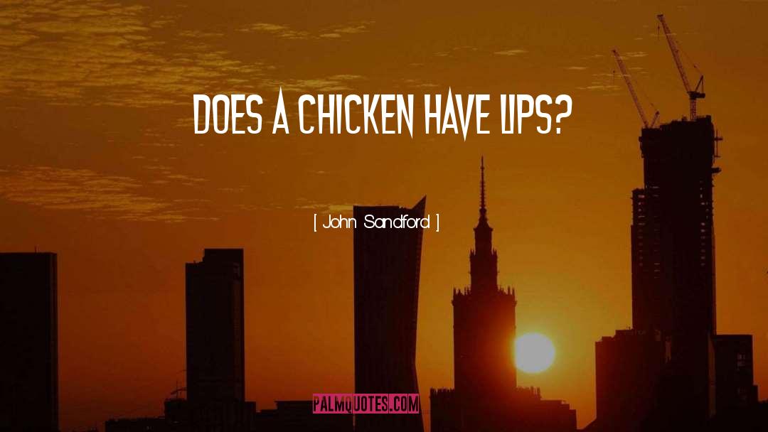 John Sandford Quotes: Does a chicken have lips?