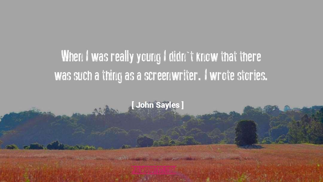 John Sayles Quotes: When I was really young