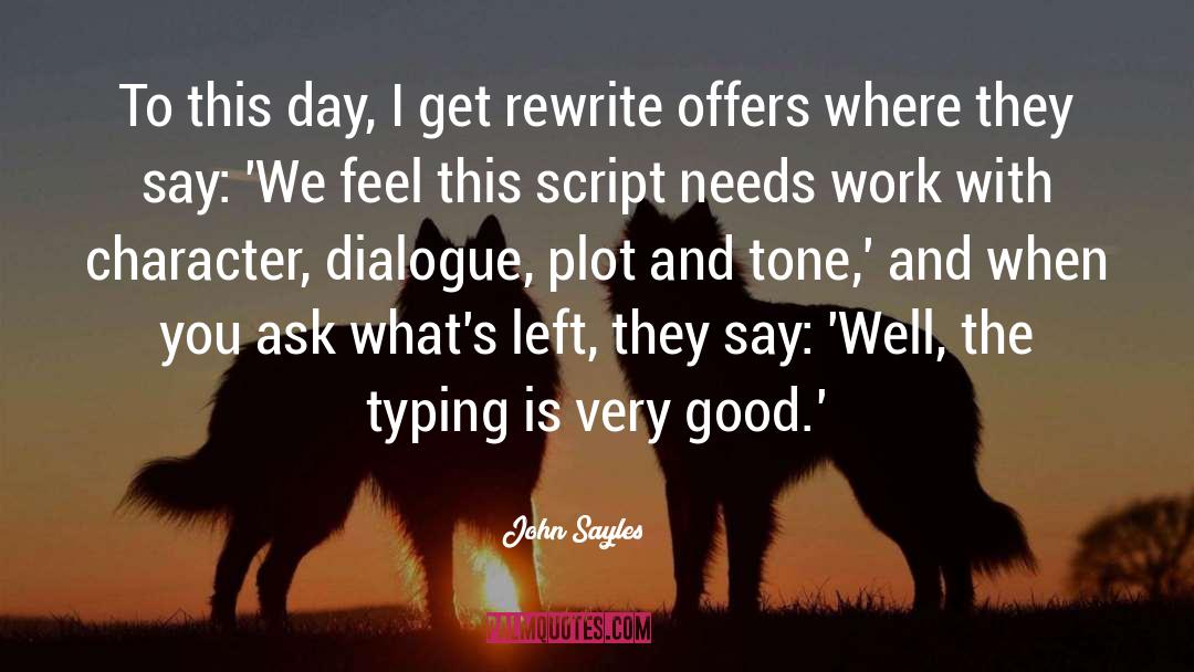 John Sayles Quotes: To this day, I get