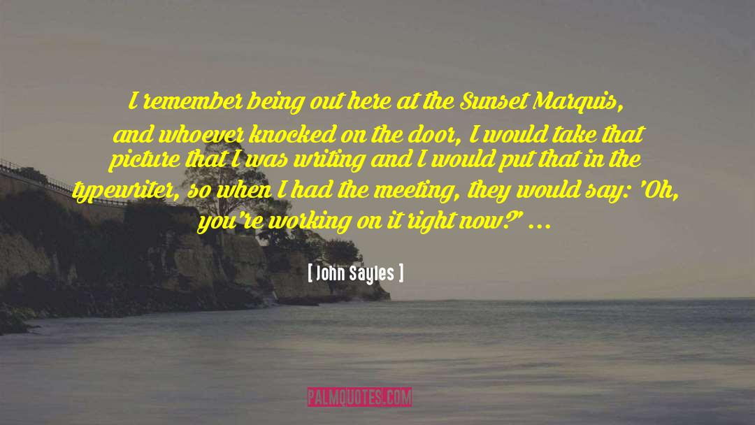 John Sayles Quotes: I remember being out here