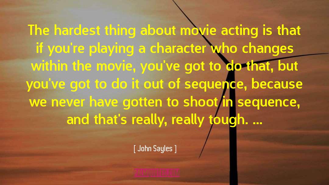 John Sayles Quotes: The hardest thing about movie