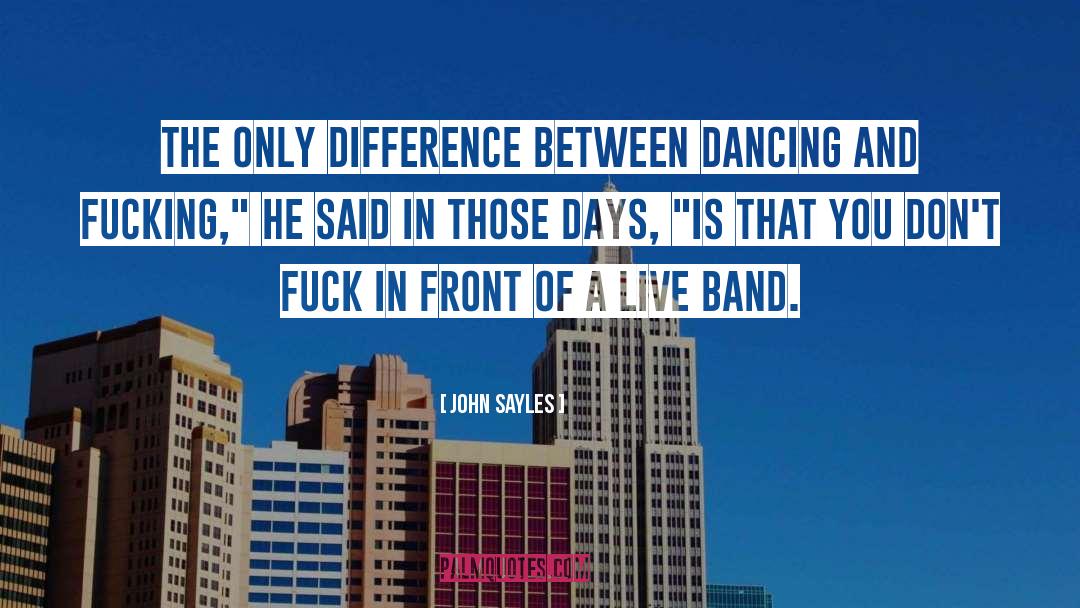 John Sayles Quotes: The only difference between dancing