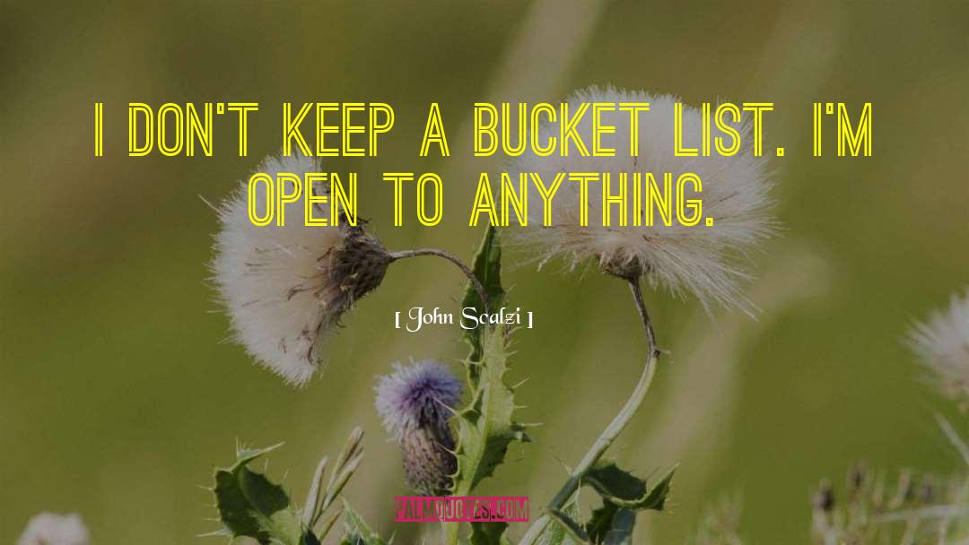 John Scalzi Quotes: I don't keep a Bucket