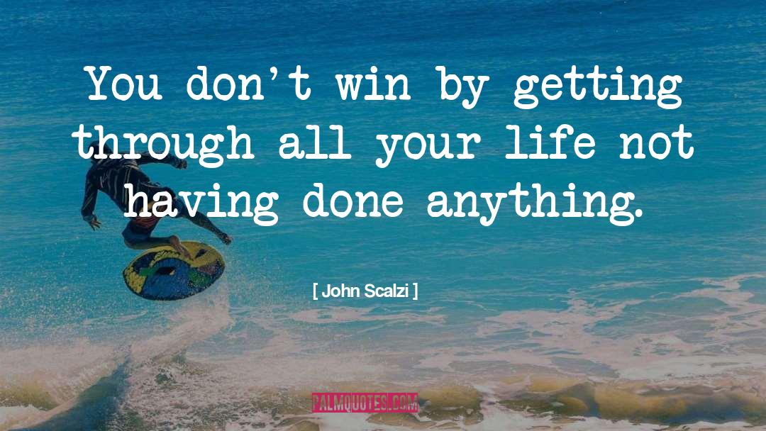John Scalzi Quotes: You don't win by getting