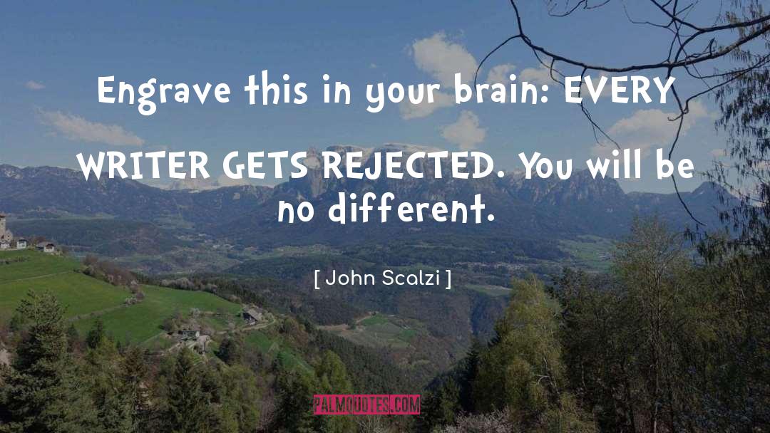 John Scalzi Quotes: Engrave this in your brain: