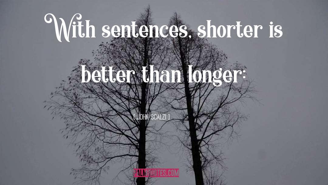 John Scalzi Quotes: With sentences, shorter is better