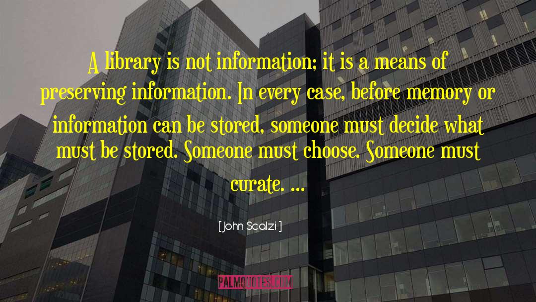 John Scalzi Quotes: A library is not information;